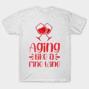 Aging like a fine wine T-Shirt